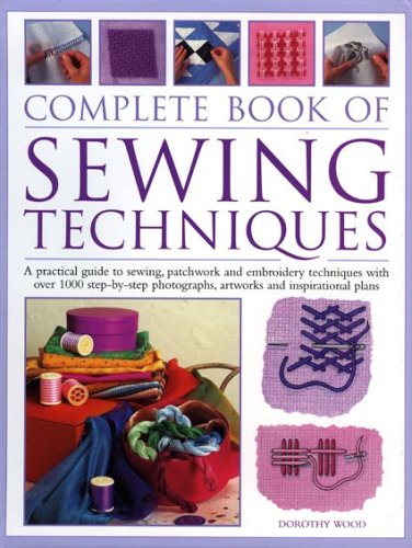 9780754815594: Complete Book of Sewing Techniques: A Practical Guide To Sewing, Patchwork and Embroidery Techniques With Over 1000 Step-By-Step Photographs, Artworks and Inspirational Plans