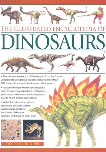 9780754815730: The Illustrated Encyclopedia of Dinosaurs: The Ultimate Reference to 600 Dinosaurs from the Triassic, Jurassic And Cretaceous Eras With More Than 900 ... Eras with More Than 900 Illustrations