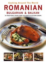9780754815860: Cooking Around the World: Romanian Bulgarian & Balkan, 70 Traditional Dishes from the Heart of Eastern Europe
