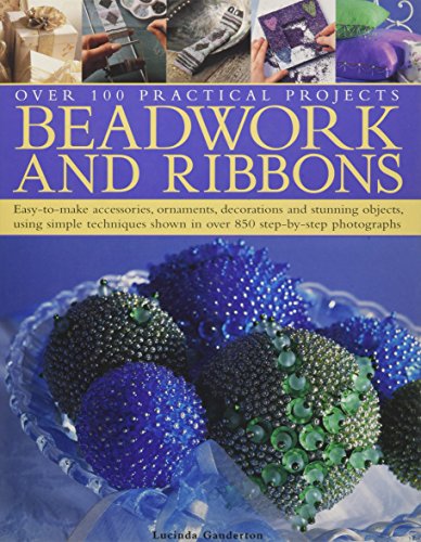 Beispielbild fr Beadwork and Ribbons: Easy-to-make accessories, ornaments, decorations, and stunning objects using simple techniques shown in over 850 step-by-step photographs zum Verkauf von Irish Booksellers