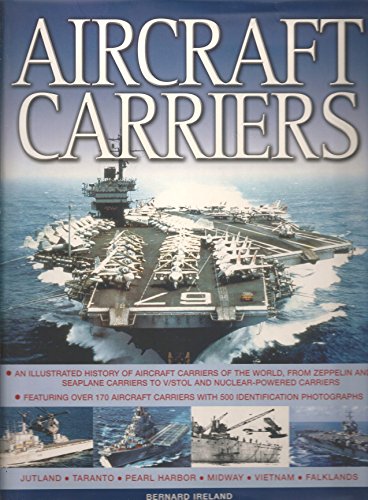 Imagen de archivo de Aircraft Carriers: An Illustrated History of Aircraft Carriers of the World, from Zeppelin and Seaplane Carriers to V/STOL and Nuclear-powered Crriers . 170 Aircraft Carriers with 500 Photographs a la venta por WorldofBooks
