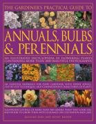 Beispielbild fr The Gardener's Practical Guide to Annuals, Bulbs and Perennials: An Illustrated Encyclopedia of Flowering Plants Containing More Than 1800 Beautiful Photographs (Gardeners Practical Guide to) zum Verkauf von WorldofBooks