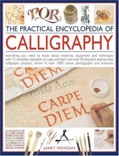 Imagen de archivo de The Practical Encyclopedia of Calligraphy: Everything You Need to Know About Materials, Techniques and Equipment, Plus Over 50 Beautiful Step-by-step . Than 12 Complete Alphabets to Copy and Learn a la venta por WorldofBooks