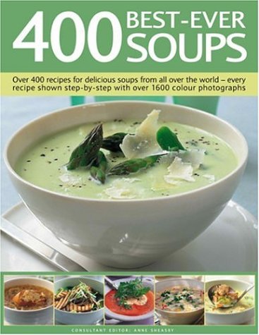 Imagen de archivo de 400 Best-Ever Soups: A fabulous collection of delicious soups from all over the world - with every recipe shown step by step in more than 1600 photographs a la venta por Books of the Smoky Mountains