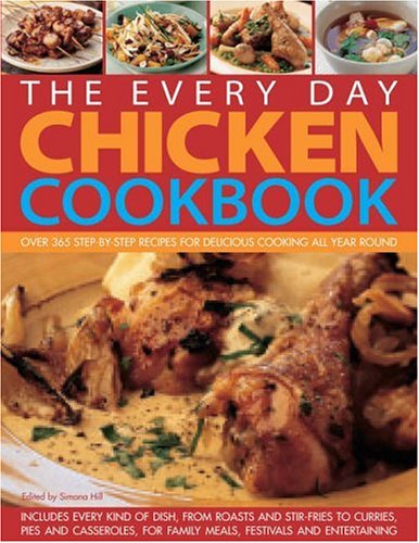 Imagen de archivo de The Everyday Chicken Cookbook: Traditional, Contemporary, Classic and Adventurous Idea for Chicken and Turkey, with Every Recipe Shown Step-by-step in Over 2000 Colour Photographs (The Every Day) a la venta por WorldofBooks