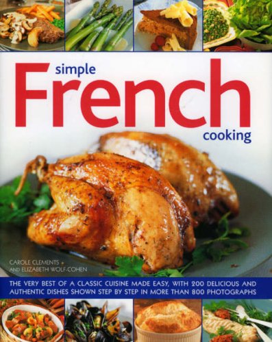 9780754816621: Simple French Cooking: The Very Best of a Classic Cuisine Made Easy, with 200 Delicious and Authentic Dishes Shown Step by Step in More Than 750 Photographs