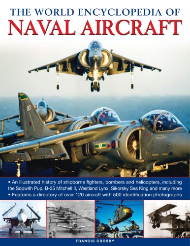 Stock image for The World Encyclopedia of Naval Aircrafts: An Illustrated History of Shipborne Fighters, Bombers and Helicopters, Including the Sopwith Pup, B-25 . . Lynx, Sikorsky Sea King and Many More for sale by WorldofBooks