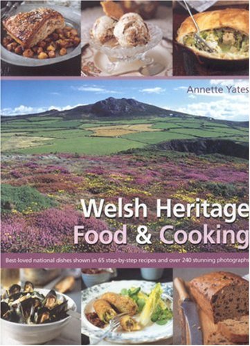 Stock image for Welsh Heritage Food & Cooking: Best-Loved National Dishes Shown in 65 Step-By-Step Recipes and Over 240 Stunning Photographs for sale by ThriftBooks-Phoenix