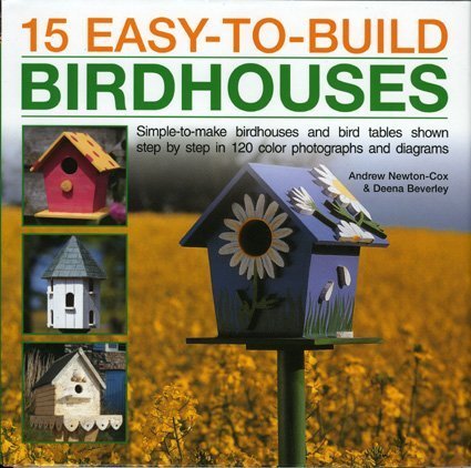 Imagen de archivo de 15 Easy-to-Build Birdhouses : Simple-to-Make Birdhouses and Bird-Tables Shown Step-by-Step in 150 Colour Photographs and Diagrams a la venta por Better World Books: West