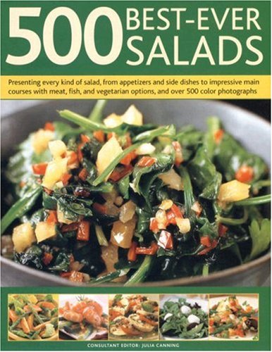 Beispielbild fr 500 Best-Ever Salads : Presenting Every Kind of Salad, from Appetizers and Side Dishes to Impressive Main Courses, with Meat, Fish and Vegetarian Options, and More Than 500 Colour Photographs zum Verkauf von Better World Books