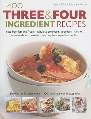 Beispielbild fr 400 Three and Four Ingredient Recipes : Fuss-Free, Fast and Frugal-Fabulous Breakfasts, Appetizers, Lunches, Main Meals and Desserts Using Only Four Ingredients or Less zum Verkauf von Better World Books