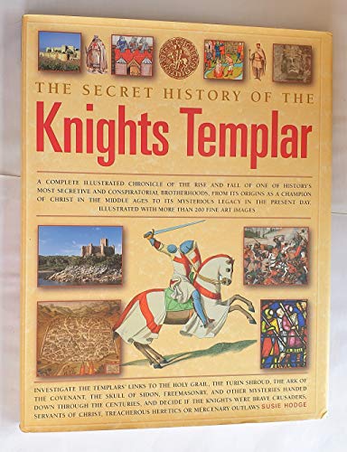 Stock image for The Secret History of the Knights Templar: A Complete Illustrated Chronicle Of The Rise And Fall Of One Of History's Most Secretive And Conspiratorial . To Their Mysterious Legacy In The Present Day for sale by SecondSale