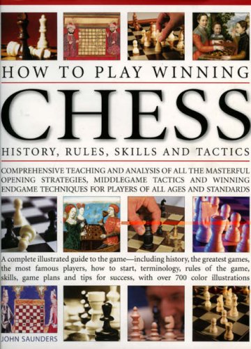 Beispielbild fr How to Play Winning Chess: History, Rules, Skills and Tactics - Comprehensive Teaching and Analysis of Masterful Opening Strategies, Middle Game . - . - A Complete Illustrated Guide to the Game zum Verkauf von WorldofBooks