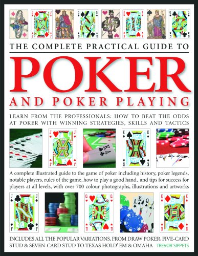 Stock image for The Complete Practical Guide to Poker & Poker Playing: A Complete Illustrated Guide To The Game Of Poker - Including History, Poker Legends, Notable . Tips For Success For Players At All Levels for sale by BooksRun