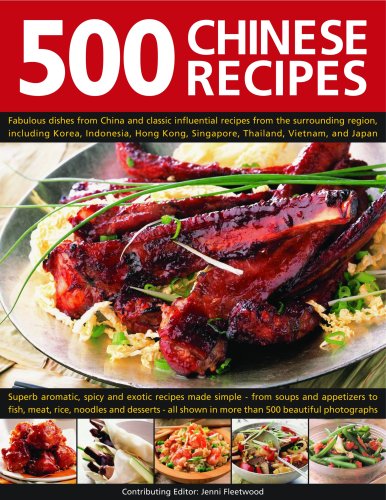 Beispielbild fr 500 Chinese Recipes : Fabulous Dishes from China and Classic Influential Recipes from the Surrounding Region, Including Korea, Indonesia, Hong Kong, Singapore, Thailand, Vietnam, and Japan. Superb Aromatic, Spicy and Exotic Recipes Made Simple zum Verkauf von Better World Books