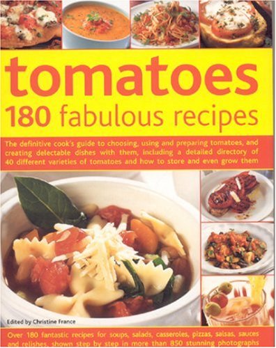 Stock image for Tomatoes--160 Fabulous Recipes: The Definitive Cook's Guide To Selecting, Using, Preparing Tomatoes And Creating Delectable Dishes With Them, . And Even Grow Them (180 Fabulous Recipes) for sale by SecondSale