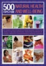 9780754817222: 500 Tips for Natural Health & Well-Being: Feel Great And Look Fabulous: Hundreds Of Sure-Fire Ways To Stay Young, Keep Fit, Eat Healthily, Sleep Well ... Shown In More Than 850 Practical Photographs