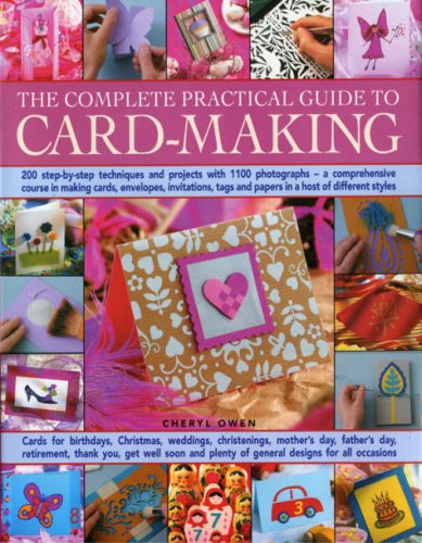 Imagen de archivo de The Complete Practical Guide to Card-Making: 200 Step-By-Step Techniques And Projects And Over 1000 Photographs - A Complete Practical Guide To Making . Host Of Different Styles, For All Occasi a la venta por Zoom Books Company