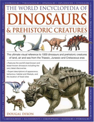 Stock image for World Encyclopedia of Dinosaurs & Prehistoric Creatures: The Ultimate Visual Reference To 1000 Dinosaurs And Prehistoric Creatures Of Land, Air And Sea From The Triassic, Jurassic And Cretaceous Eras for sale by Half Price Books Inc.