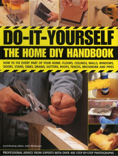 Stock image for Do-It-Yourself: The Home DIY Handbook: How To Fix Every Part Of Your Home: Floors, Ceilings, Walls, Windows, Doors, Stairs, Sinks, Drains, Gutters, Roofs, Fences, Brickwork And Pipework for sale by Ergodebooks