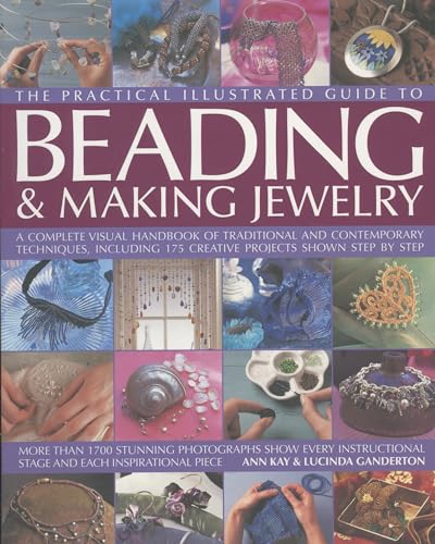 The Complete Illustrated Guide to Beading & Making Jewellery: A Complete Illustrated Guide To Traditional And Contemporary Techniques, Including 175 ... Projects (The Practical Illustrated Guide to) (9780754817383) by Kay, Ann; Ganderton, Lucinda