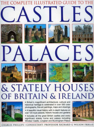 Beispielbild fr The Complete Illustrated Guide to the Castles, Palaces and Stately Houses of Britain and Ireland : Britain's Magnificent Architectural, Cultural and Historical Heritage Is Celebrated in over 500 Photographs, Fine-Art Paintings, Maps and Drawings zum Verkauf von Better World Books