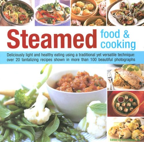 Beispielbild fr Steamed Food and Cooking: Deliciously Light and Healthy Eating Using a Traditional Yet Versatile Technique - 20 Savoury and Sweet Recipes Shown in Over 70 Beautiful Photographs zum Verkauf von WorldofBooks