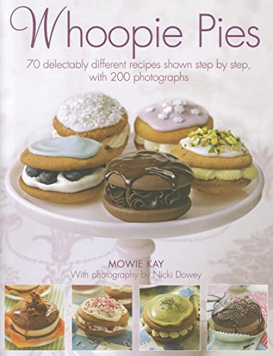 Imagen de archivo de Whoopie Pies: 70 Delectably Different Recipes Shown Step by Step, with 200 Photographs a la venta por WorldofBooks