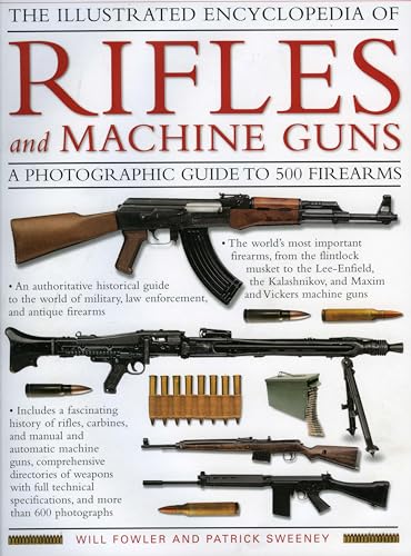 Stock image for The Illustrated Encyclopedia of Rifles and Machine Guns: An illustrated historical reference to over 500 military, law enforcement and antique . and automatic machine guns, a comprehensi for sale by Ergodebooks