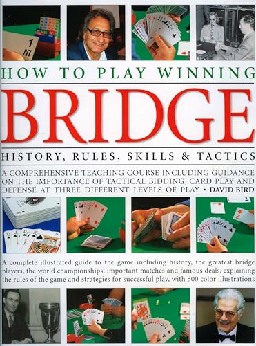 How to Play Winning Bridge: An expert, comprehensive teaching course designed to develop skills and competence: the importance of good bidding, card ... guide to the game including history (9780754817598) by Bird, David