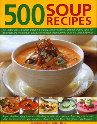 Stock image for 500 Soup Recipes: An unbeatable collection including chunky winter warmers, oriental broths, spicy fish chowders and hundreds of classic, chilled, . soups from fresh ingredients to suit for sale by SecondSale