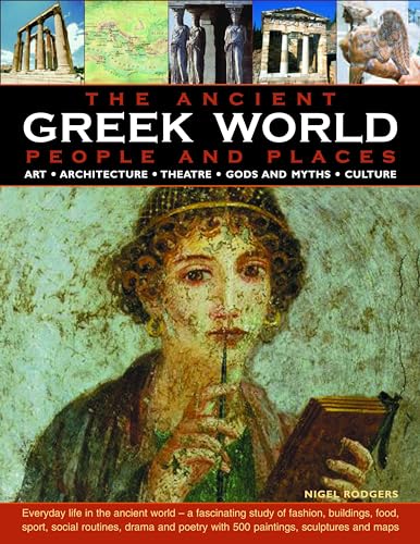 Stock image for The Greek World: People and Places: Everyday Life in the Ancient World - A Fascinating Study of Fashion, Buildings, Food, Sport, Social Routines, . with 500 Paintings, Sculptures and Maps for sale by AwesomeBooks