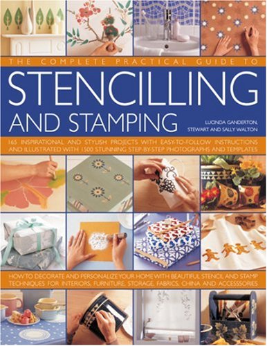 Stock image for The Complete, Practical Guide to Stenciling and Stamping: 165 inspirational and stylish projects with easy-to-follow instructions and illustrated with . stencil and stamp techniques for interiors for sale by HPB Inc.