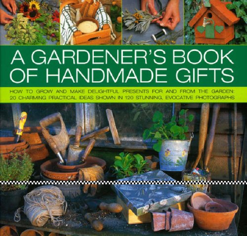 Beispielbild fr A Gardener's Book of Handmade Gifts: How to grow and make delightful presents for and from the garden: 20 charming practical ideas shown in 120 stunning and evocative photographs zum Verkauf von Lupine Ledge Books