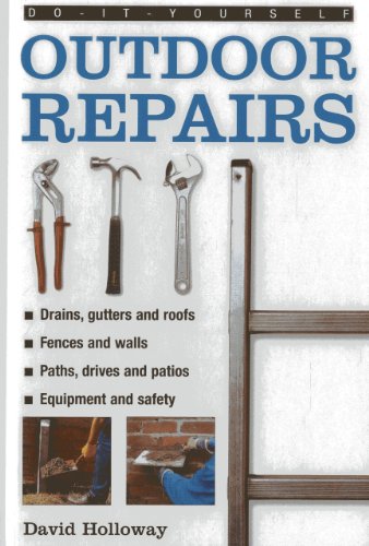 Imagen de archivo de Do-It-Yourself Outdoor Repairs: A practical guide to repairing and maintaining the outside structure of your home (Do-It-Yourself (Lorenz Books)) a la venta por HPB Inc.