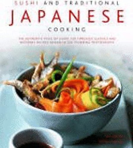 Beispielbild fr Sushi and Traditional Japanese Cooking: The Authentic Taste of Japan - 150 Timeless Classics and Regional Recipes Shown in 200 Stunning Photographs zum Verkauf von AwesomeBooks