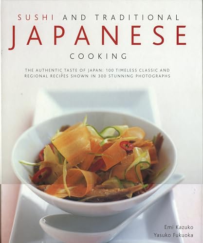 Imagen de archivo de Sushi and Traditional Japanese Cooking: The Authentic Taste of Japan - 150 Timeless Classics and Regional Recipes Shown in 200 Stunning Photographs a la venta por Greener Books