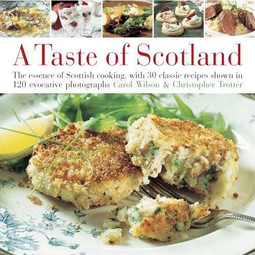 Taste of Scotland: The essence of Scottish cooking, with 30 classic recipes shown in 150 evocative photographs (9780754818014) by Wilson, Carol; Trotter, Christopher