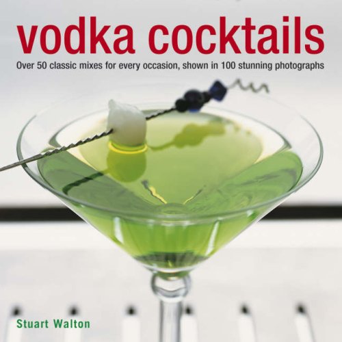 Stock image for Vodka Cocktails: Over 50 Classic Mixes for Every Occasion, Shown in 100 Stunning Photographs for sale by ThriftBooks-Atlanta