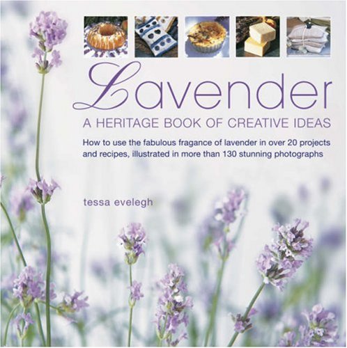 Beispielbild fr Lavender: A Heritage Book of Creative Ideas - How to Use the Fabulous Fragrance of Lavender in Over 20 Projects and Recipes, Illustrated in More Than 130 Stunning Photographs zum Verkauf von WorldofBooks