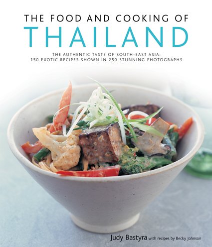 Stock image for The Food and Cooking of Thailand : The Authentic Taste of South-East Asia - 150 Exotic Recipes Shown in 250 Stunning Photographs for sale by Better World Books: West