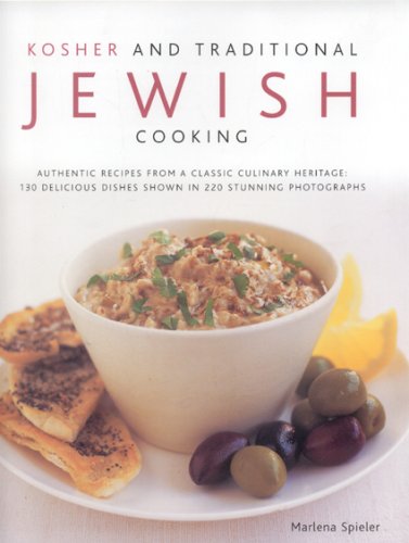 Kosher and Traditional Jewish Cooking: Authentic Recipes from a Classics Culinary Heritage - 130 Delicious Dishes Shown in 220 Stunning Photographs (9780754818113) by Spieler, Marlena