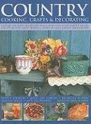 Beispielbild fr Country Cooking, Crafts and Decorating: Capture the spirit of country living with over 275 delightful step-by-step craft projects and recipes, shown in 1100 glorious photographs. zum Verkauf von Wonder Book