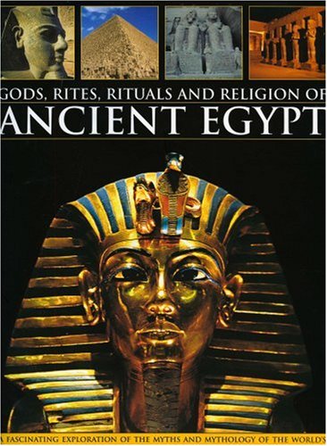 Stock image for Gods, Rites, Rituals and Religion of Ancient Egypt: A fascinating exploration of the myths and mythology of the world's first great civilization and . revealed in over 400 stunning colour images for sale by HPB-Red