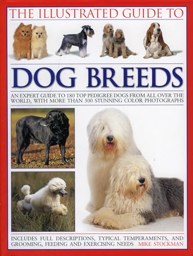 The Illustrated Guide to Dog Breeds: An expert guide to 180 top pedigree dogs from all over the world, with over 400 stunning colour photographs (9780754818328) by Stockman, Mike