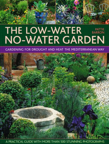 The Low-Water No-Water Garden: Gardening for Drought and Heat the Mediterranean Way. (9780754818380) by Barron, Pattie; Mcbride, Simon