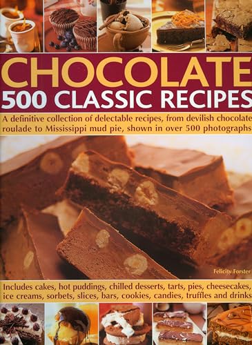 9780754818502: Chocolate 500 Classic Recipes: A definitive collection of delectable recipes, from devilish chocolate roulade to Mississippi mud pie, shown in over 500 photographs