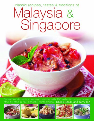 Classic Recipes Tastes & Traditions of Malaysia & Singapore: Sensational dishes from an exotic cuisine, with 150 authentic recipes shown step by step in 600 beautiful photographs (9780754818564) by Basan, Ghillie; Tan, Terry