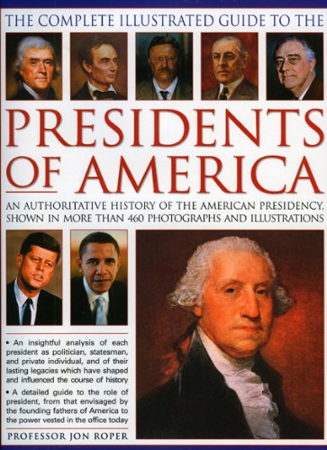 Beispielbild fr The Complete Illustrated Guide to the Presidents of America : An Authoritative History of the American Presidency, Shown in 500 Colour Photographs and Illustrations zum Verkauf von Better World Books