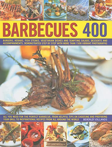 Beispielbild fr Barbecues 400 : Burgers, Kebabs, Fish-Steaks, Vegetarian Dishes and Tempting Salads, Desserts and Accompaniments, Demonstrated Step by Step Withmore Than 1500 Vibrant Photographs zum Verkauf von Better World Books